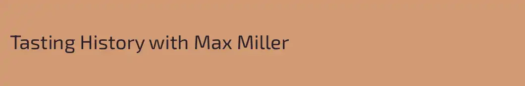 Tasting History with Max Miller